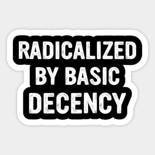 radicalized-by-basic-decency Sticker